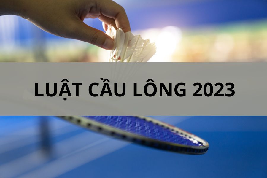 Luật cầu lông mới nhất