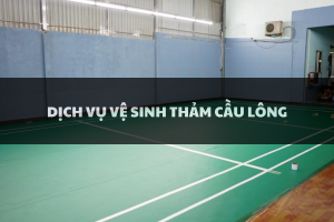Dịch Vụ Vệ Sinh Thảm Cầu Lông Chuyên Nghiệp - Giá Rẻ