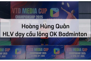 Hoàng Hùng Quân - HLV dạy cầu lông chất lượng Thủ Đức