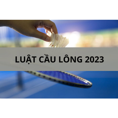 Luật cầu lông mới nhất 2023
