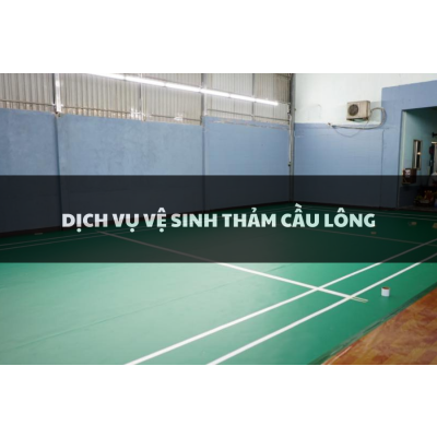 Dịch Vụ Vệ Sinh Thảm Cầu Lông Chuyên Nghiệp - Giá Rẻ