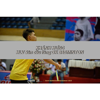 Khánh Hưng - HLV Cầu Lông OK BADMINTON