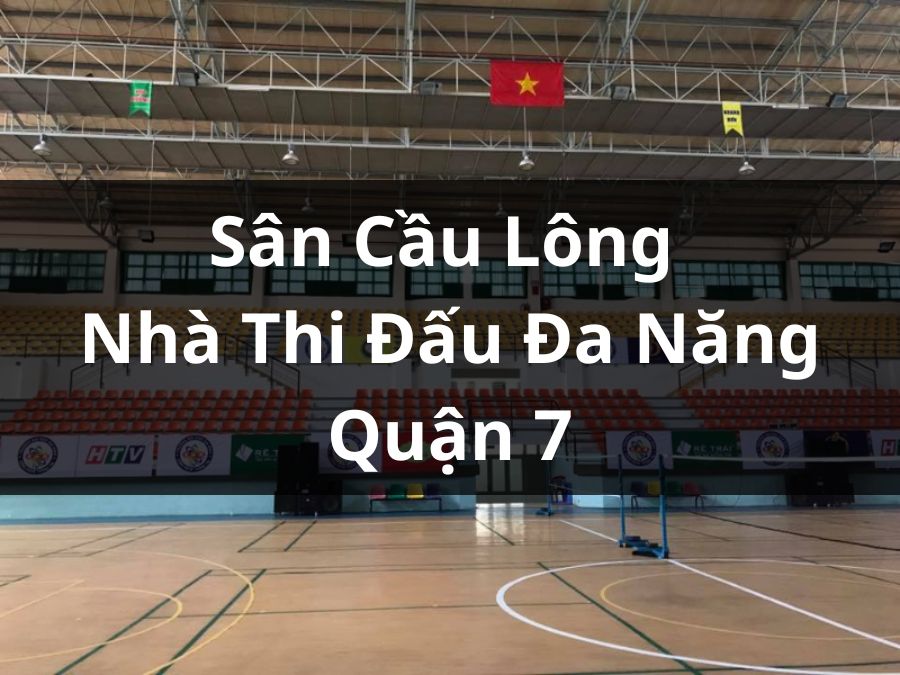 Sân cầu lông nhà thi đấu đa năng Quận 7 Hồ Chí Minh