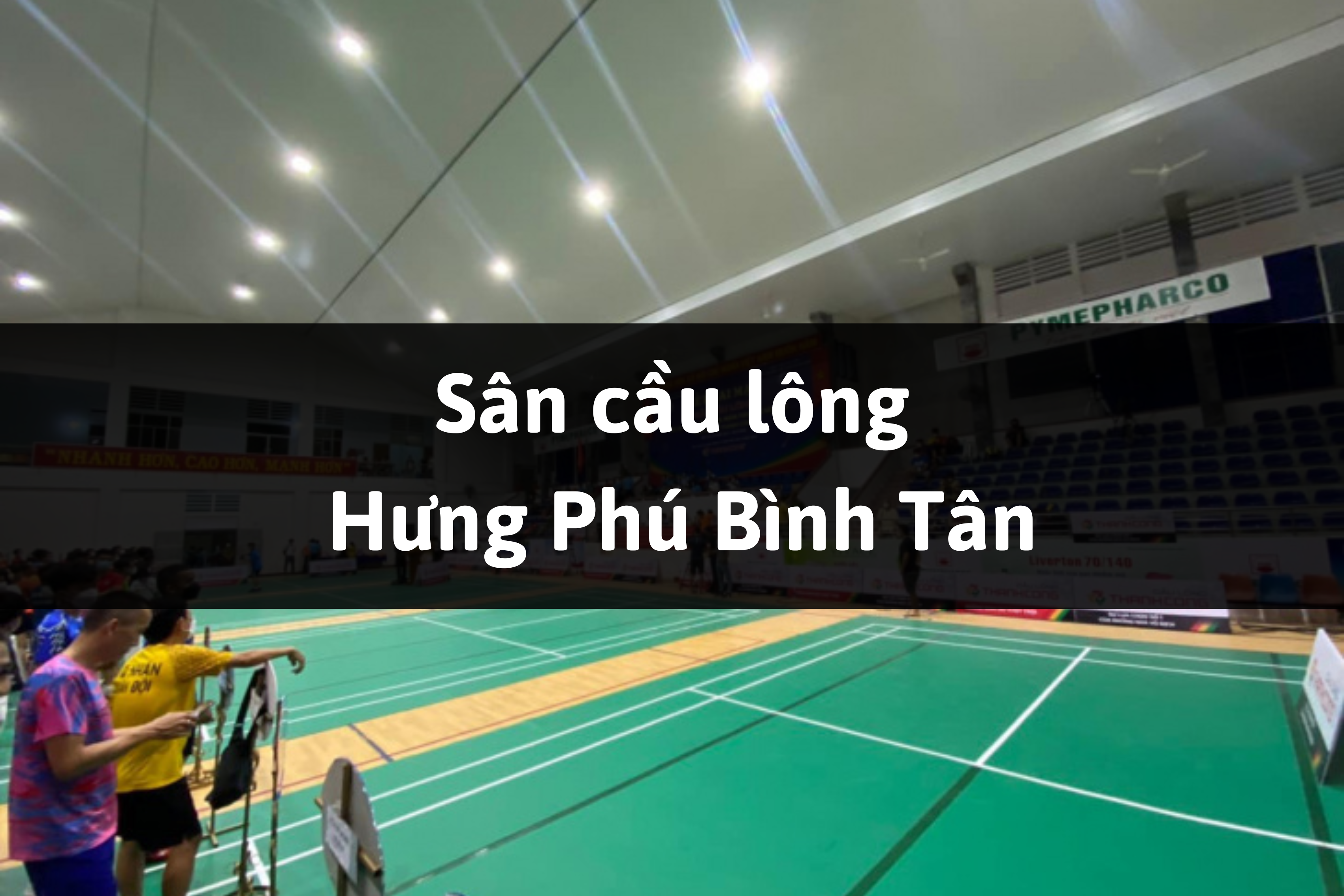 Sân cầu lông Hưng Phú, quận Bình Tân, Thành phố Hồ Chí Minh