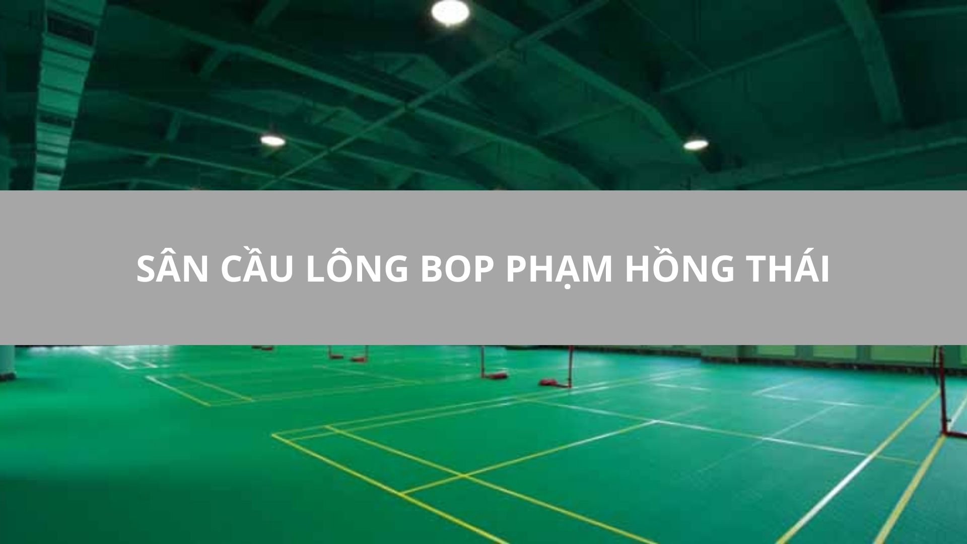 SÂN CẦU LÔNG BOP PHẠM HỒNG THÁI, BA ĐÌNH, HÀ NỘI