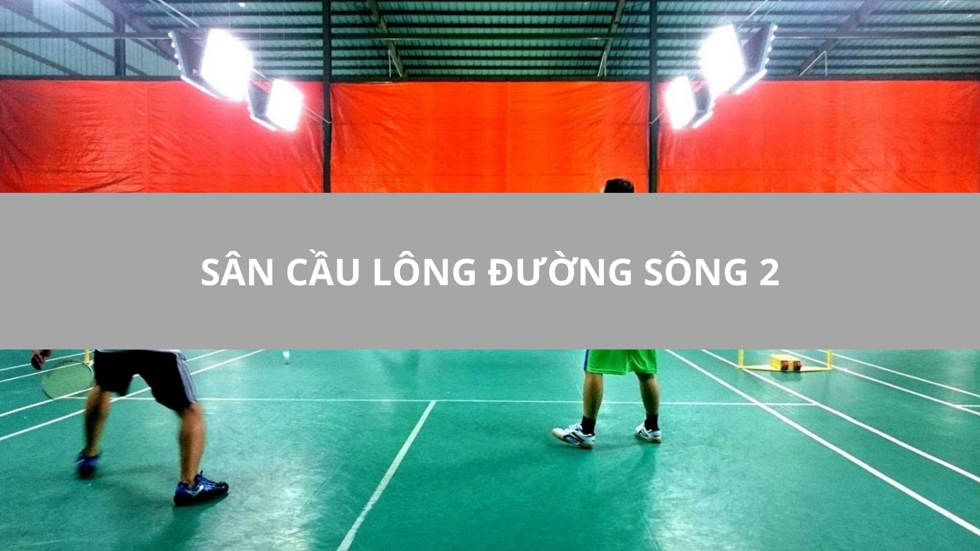 SÂN CẦU LÔNG ĐƯỜNG SÔNG 2, LÃNG YÊN, HÀ NỘI