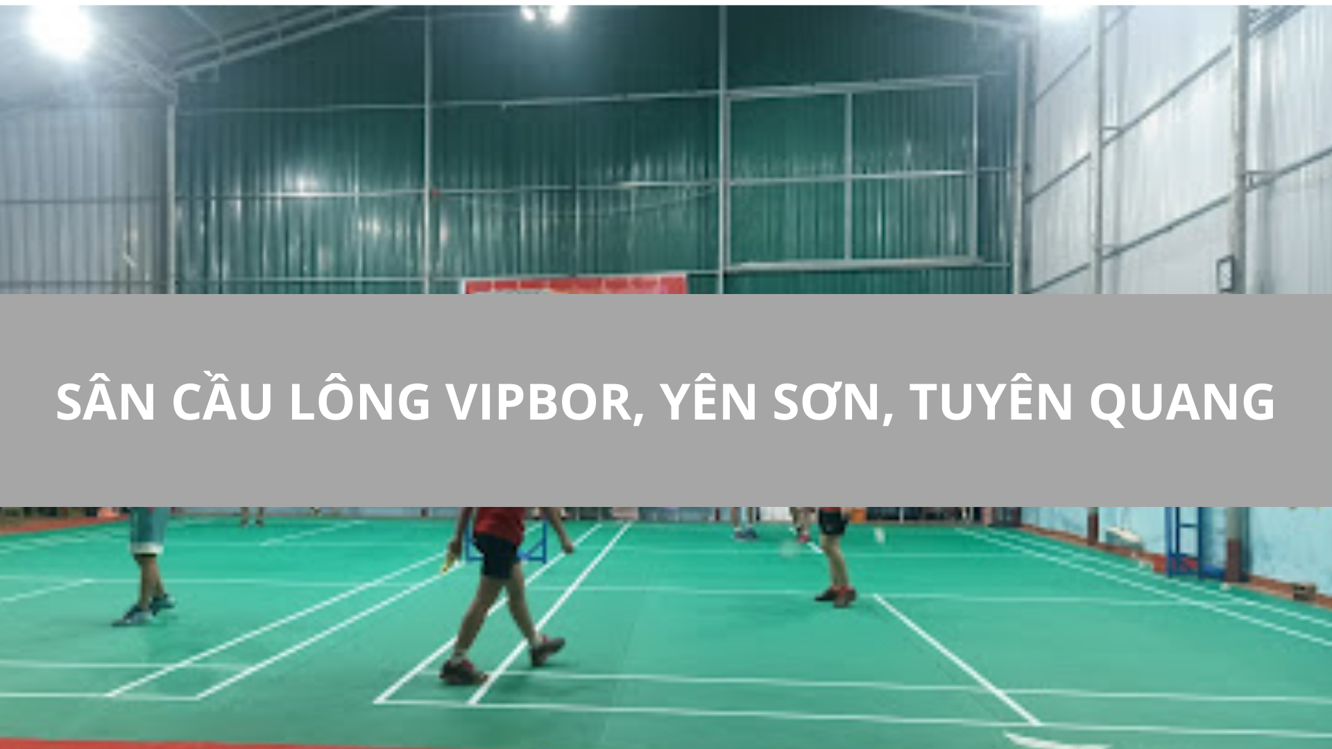 Sân cầu lông vipbor, Yên sơn, Tuyên Quang