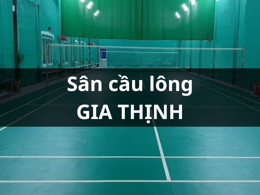 Sân Cầu Lông - Bóng Bàn Gia Thịnh