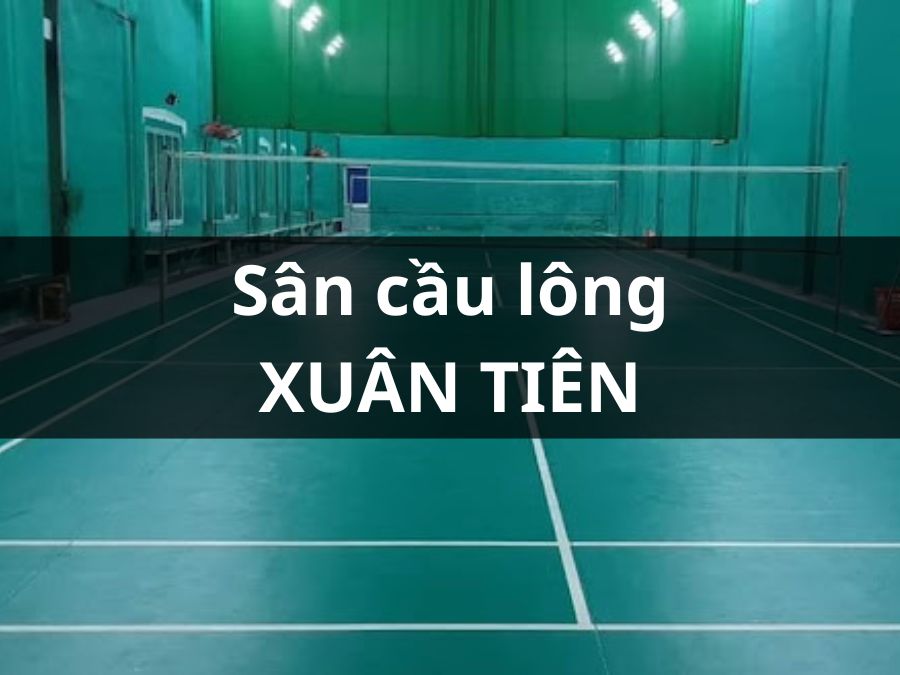 Sân Cầu Lông Xuân Tiên
