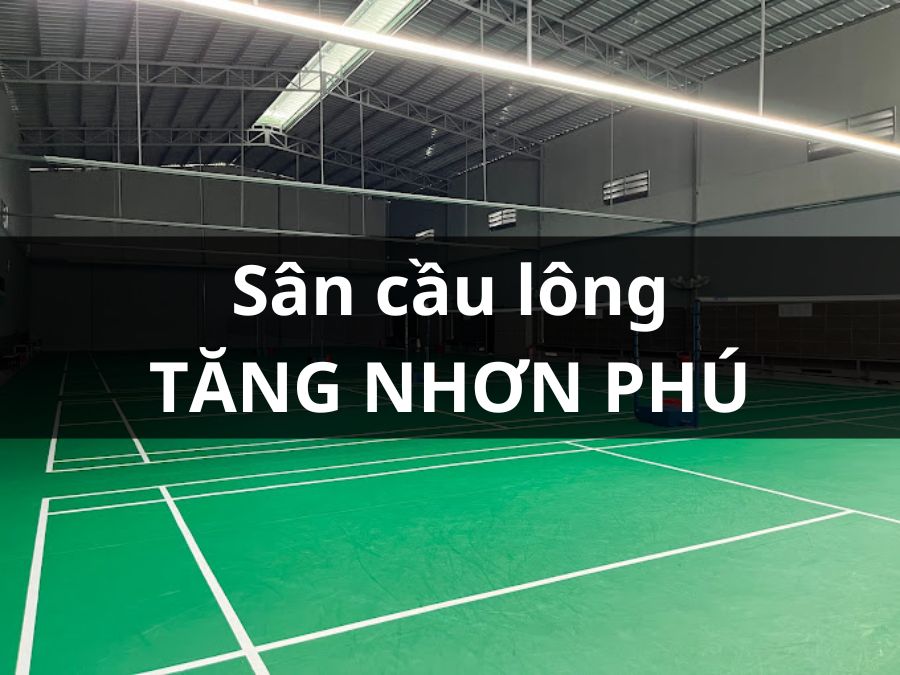 SÂN CẦU LÔNG TĂNG NHƠN PHÚ, Thủ Đức, Thành phố Hồ Chí Minh
