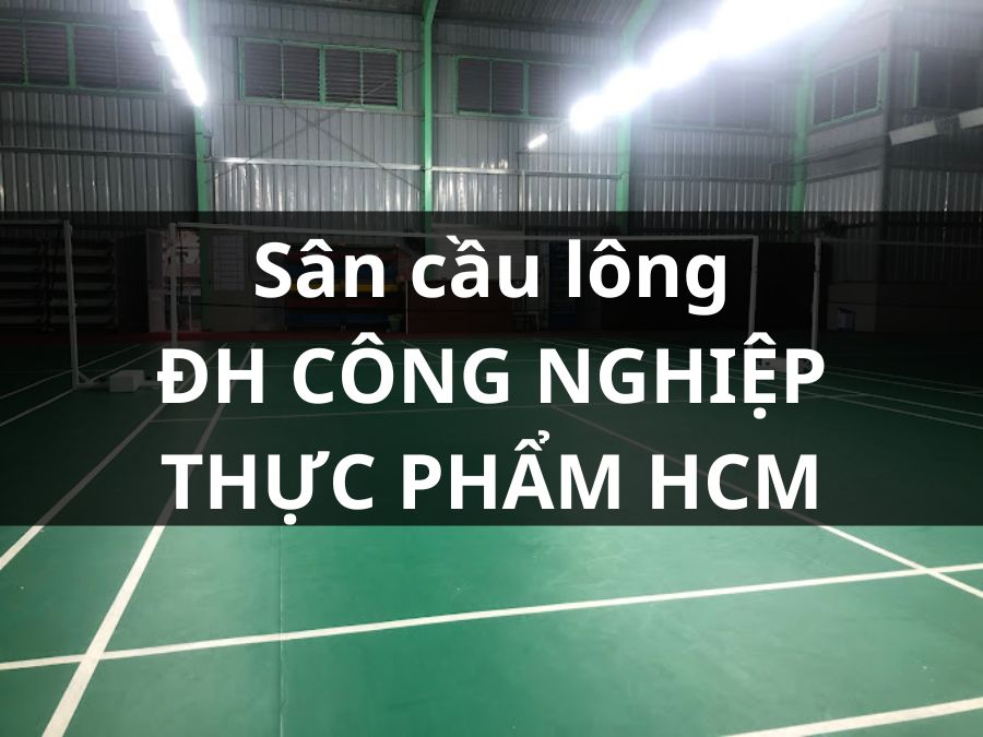 Sân cầu lông - ĐH Công nghiệp Thực phẩm TP.HCM
