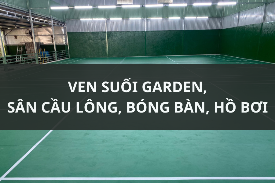 SÂN CẦU LÔNG VEN SUỐI GARDEN,  LONG THÀNH, ĐN