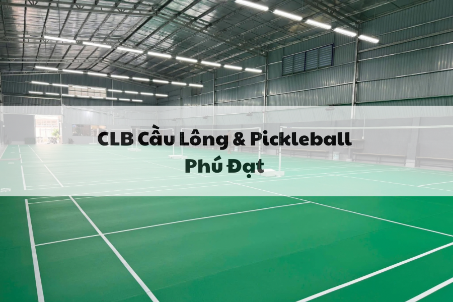 CLB Cầu Lông & Pickleball Phú Đạt, Thủ Dầu Một, Bình Dương