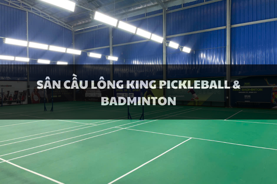Sân Cầu Lông King Pickleball & Badminton, Gò Vấp, Hồ Chí Minh