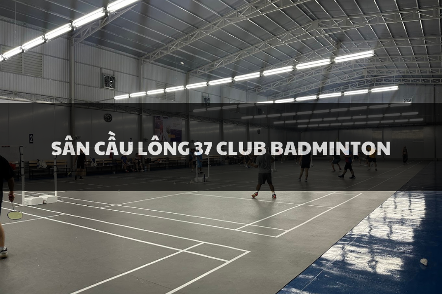 Sân Cầu Lông 37 Club Badminton, Thủ Đức, Hồ Chí Minh