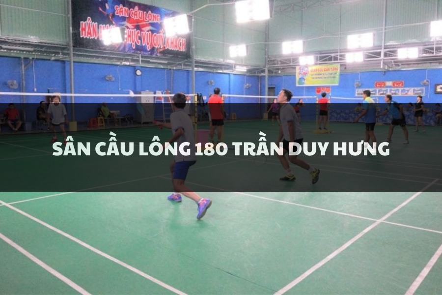 Sân Cầu Lông 180 Trần Duy Hưng, Cầu Giấy, Hà Nội