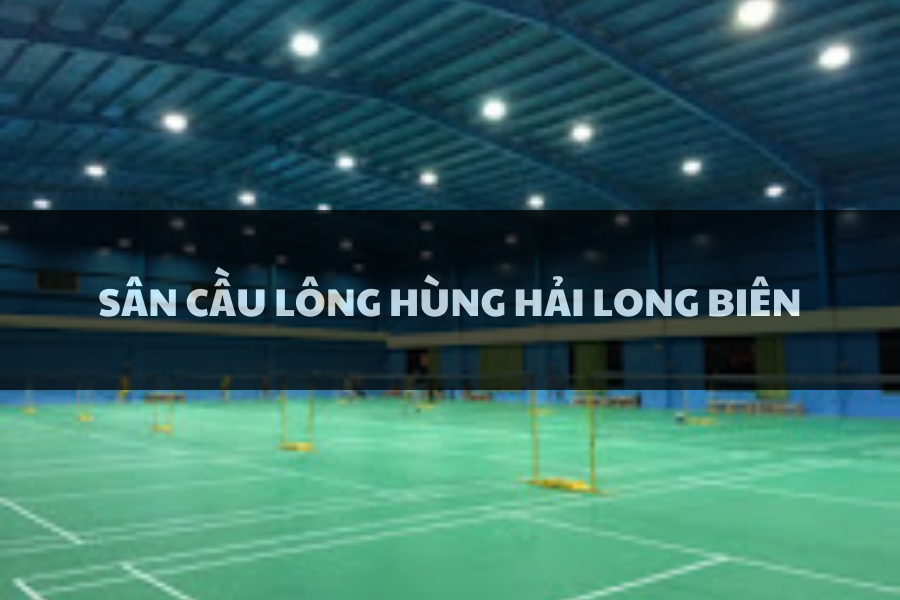 Sân Cầu Lông Hùng Hải Long Biên, Long Biên, Hà Nội