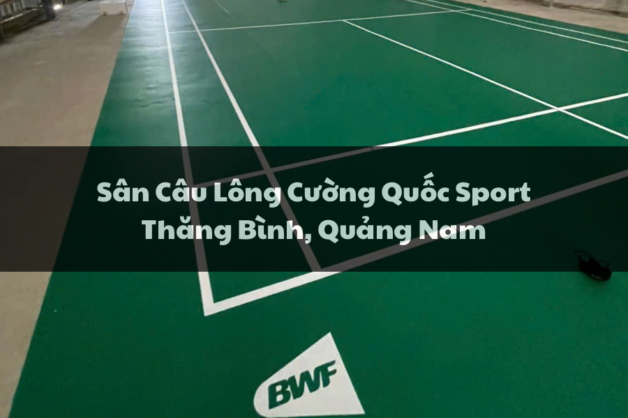 Sân Câu Lông Cường Quốc Sport, Thăng Bình, Quảng Nam